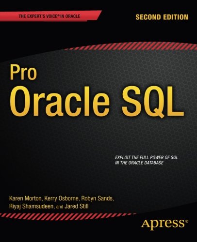 Pro Oracle SQL (Expert's Voice in Oracle), by Karen Morton, Kerry Osborne, Robyn Sands, Riyaj Shamsudeen, Jared Still