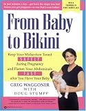 From Baby to Bikini: Keep Your Midsection Toned SAFELY during Pregnancy and Flatten Your Abdominals FAST after You Have Your Baby