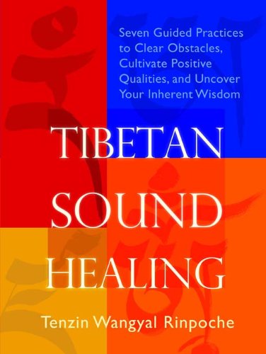 Tibetan Sound Healing: Seven Guided Practices to Activate the Power of Sacred Sound        Or   Guided Practices to Activate the Power of Sacred Sound