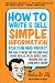 How to Write & Sell Simple Information for Fun and Profit: Your Guide to Writing and Publishing Books, E-Books, Articles, Special Reports, Audio Programs, DVDs, and Other How-To Content