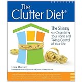 The Clutter Diet: The Skinny on Organizing Your Home and Taking Control of Your Life