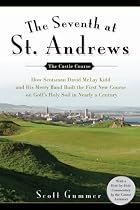 The Seventh at St. Andrews: How Scotsman David McLay Kidd and His Ragtag Band Built the First New Course onGolf's Holy Soil in Nearly a Century