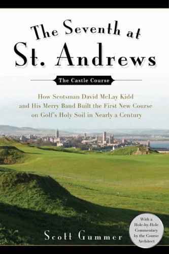 The Seventh at St. Andrews: How Scotsman David McLay Kidd and His Ragtag Band Built the First New Course onGolf's Holy Soil in Nearly a Century