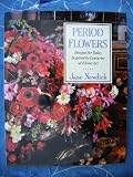 Period flowers : designs for today inspired by centuries of floral art