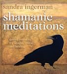 Shamanic Meditations: Guided Journeys...