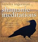 Shamanic Meditations: Guided Journeys for Insight, Vision, and Healing