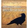 Shamanic Meditations: Guided Journeys for Insight, Vision, and Healing