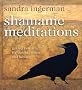 Shamanic Meditations: Guided Journeys for Insight, Vision, and Healing