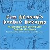 Jim Henson's Doodle Dreams: Inspiration for Living Life Outside the Lines