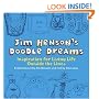 Jim Henson's Doodle Dreams: Inspiration for Living Life Outside the Lines