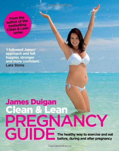 clean  lean pregnancy guide the healthy way to exercise and eat before during and after pregnany