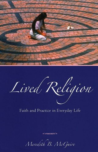 Lived Religion: Faith and Practice in Everyday Life