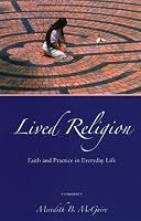 Lived Religion: Faith and Practice in Everyday Life