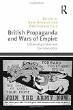 British propaganda and wars of empire : influencing friend and foe 1900-2010