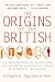The Origins of the British: The New Prehistory of Britain: A Genetic Detective Story