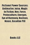 Fictional Power Sources: Antimatter, Jutsu, Magic in Fiction, Nen, Force, Protoculture, Energon, Eye of Harmony, Nucleon, Nexus, Gasoline Pill-