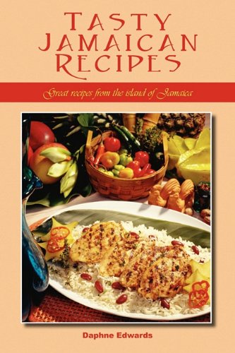 Tasty Jamaican Recipes: Great recipes from the island of Jamaica