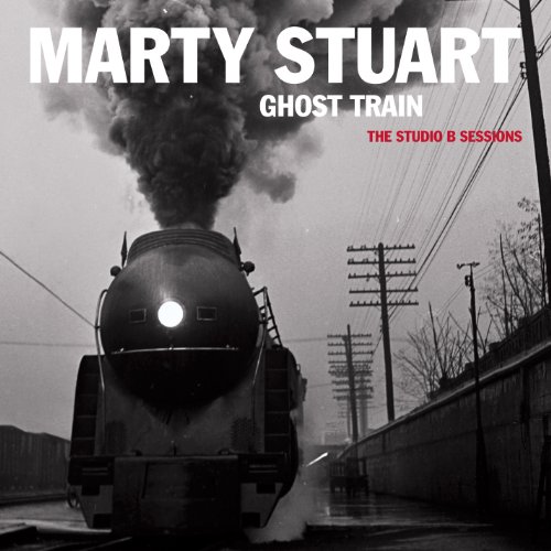 Marty Stuart - Ghost Train (The Studio B Sessions) - Zortam Music