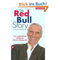 Die Red-Bull-Story. Der unglaubliche Erfolg des Dietrich Mateschitz