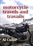 Motorcycle travels and travails - weird bikers on odd machines do the world