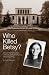 Who Killed Betsy?: Uncovering Penn State University's Most Notorious Unsolved Crime