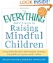 The Everything Parent's Guide to Raising Mindful Children: Giving Parents the Tools to Teach Emotional Awareness, Coping Skills, and Impulse Control in Children