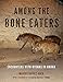 Among the Bone Eaters: Encounters with Hyenas in Harar (Animalibus: Of Animals and Cultures)