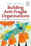 Building anti-fragile organisations : risk, opportunity and governance in a turbulent world