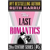 THE LAST ROMANTICS (20th Century Series, Book #5) ~ Ruth Harris