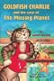 Goldfish Charlie and the Case of the Missing Planet