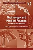 Technology and medical practice : blood, guts and machines