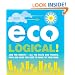 Eco Logical!: Join the Debate! - All the Facts and Figures, Pros and Cons You Need to Make Up Your Mind