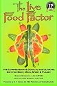 The Live Food Factor: The Comprehensive Guide to the Ultimate Diet for Body, Mind, Spirit & Planet