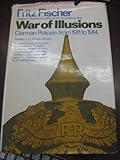 War of illusions : German policies from 1911 to 1914