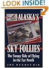 Alaska's Sky Follies: The Funny Side of Flying in the Far North