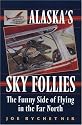 Alaska's Sky Follies: The Funny Side of Flying in the Far North