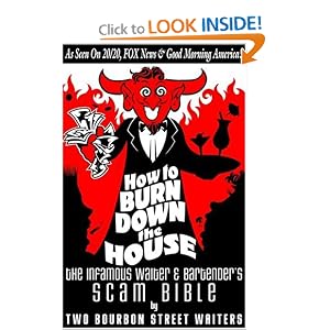 How to Burn Down the House: The Infamous Waiter and Bartender's Scam Bible by Two Bourbon Street Waiters