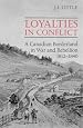 Loyalties in Conflict: A Canadian Borderland in War and Rebellion, 1812-1840 (Canadian Social History Series)