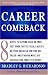 Career Comeback: Eight steps to getting back on your feet when you're fired, laid off, or your business ventures has failed--and finding more job satisfaction than ever before