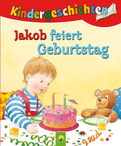 Jakob feiert Geburtstag: Die schönsten Kindergeschichten (German Edition)