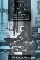 Difficult Rhythm: Music and the Word in E.M. Forster