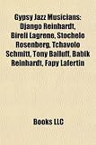 Gypsy Jazz Musicians: Django Reinhardt, Bireli Lagrene, Stochelo Rosenberg, Tchavolo Schmitt, Tony Balluff, Babik Reinhardt, Fapy Lafertin