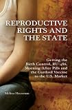 Reproductive rights and the state : getting the birth control, RU-486, morning-after pills and the Gardasil vaccine to the U.S. market