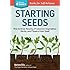 Starting Seeds: How to Grow Healthy, Productive Vegetables, Herbs, and Flowers from Seed. A Storey BASICS&reg; Title