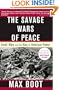 The Savage Wars Of Peace: Small Wars And The Rise Of American Power