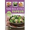 500 Recettes cuisine vapeur de A � Z