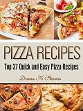 Pizza Recipes: Top 37 Quick and Easy Pizza Recipes (Quick & Easy Baking Recipes Collection)