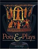 Pots and Plays: Interactions between Tragedy and Greek Vase-painting of the Fourth Century B.C. (J. Paul Getty Museum)