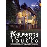 How to Take Photos That Move Houses: An Easy-Reading Guide for Real Estate Agents, Brokers, Architects, Designers & Anyone Who Needs to Show a Property in it's Best Light (Photography Photographs)'