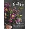 Vintage Flowers: Choosing, Arranging, Displaying